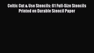 Download Celtic Cut & Use Stencils: 61 Full-Size Stencils Printed on Durable Stencil Paper