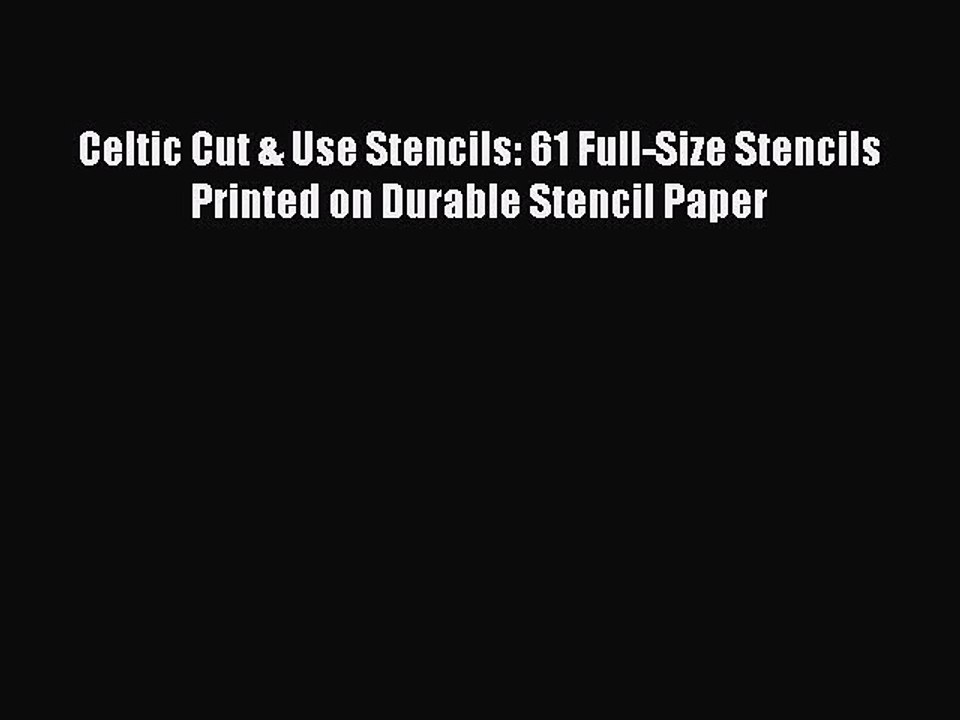 Download Celtic Cut & Use Stencils: 61 Full-Size Stencils Printed on Durable Stencil Paper