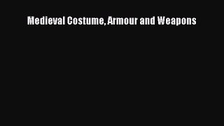 Read Medieval Costume Armour and Weapons Ebook Online