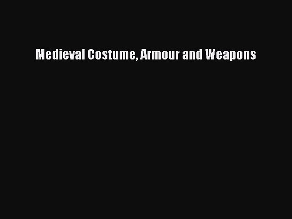 Read Medieval Costume Armour and Weapons Ebook Online