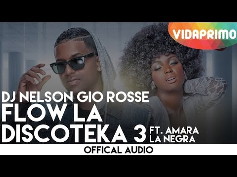 Dj Nelson Gio Rosse - Flow La Discoteka 3 Ft. Amara La negra [Official Audio]