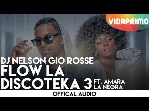 Dj Nelson Gio Rosse - Flow La Discoteka 3 Ft. Amara La negra [Official Audio]