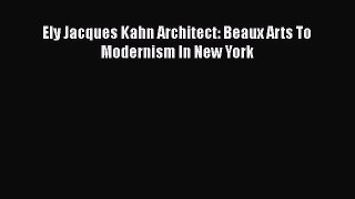 Read Ely Jacques Kahn Architect: Beaux Arts To Modernism In New York PDF Online