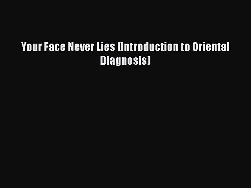 Download Books Your Face Never Lies (Introduction to Oriental Diagnosis) E-Book Free