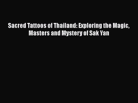 Download Books Sacred Tattoos of Thailand: Exploring the Magic Masters and Mystery of Sak Yan