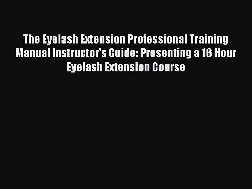 Download Books The Eyelash Extension Professional Training Manual Instructor's Guide: Presenting