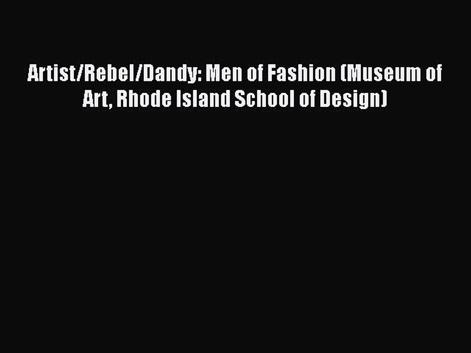 Read Books Artist/Rebel/Dandy: Men of Fashion (Museum of Art Rhode Island School of Design)