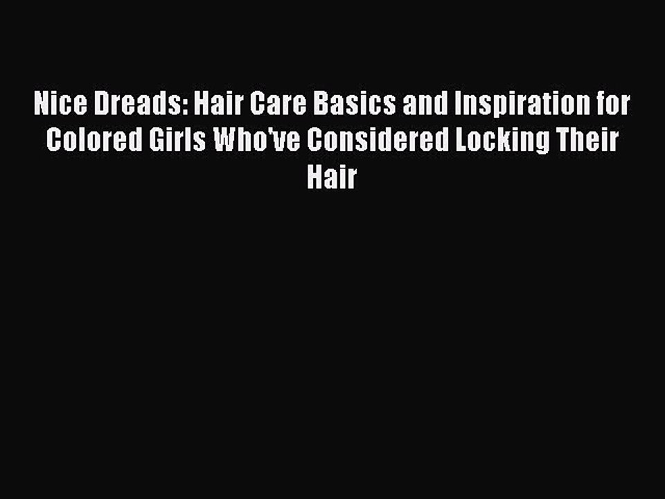Read Books Nice Dreads: Hair Care Basics and Inspiration for Colored Girls Who've Considered
