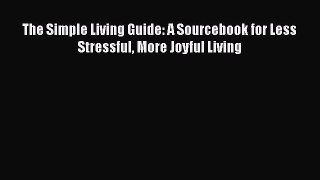 Read Books The Simple Living Guide: A Sourcebook for Less Stressful More Joyful Living E-Book