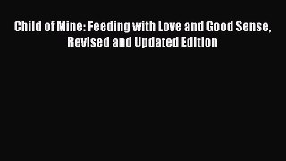 [PDF] Child of Mine: Feeding with Love and Good Sense Revised and Updated Edition [Download]