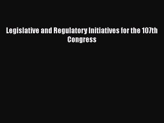 Read Legislative and Regulatory Initiatives for the 107th Congress Ebook Free
