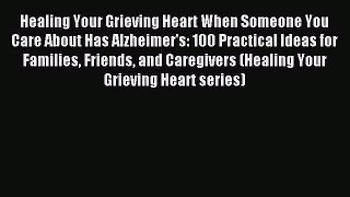 [PDF] Healing Your Grieving Heart When Someone You Care About Has Alzheimer's: 100 Practical