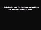 Read Is Modeling for You?: The Handbook and Guide for the Young Aspiring Black Model Ebook