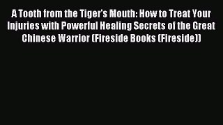 [PDF] A Tooth from the Tiger's Mouth: How to Treat Your Injuries with Powerful Healing Secrets