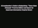 [PDF] A Grandmother's Guide to Babysitting: Times-Have-Changed Practical Advice and Space for