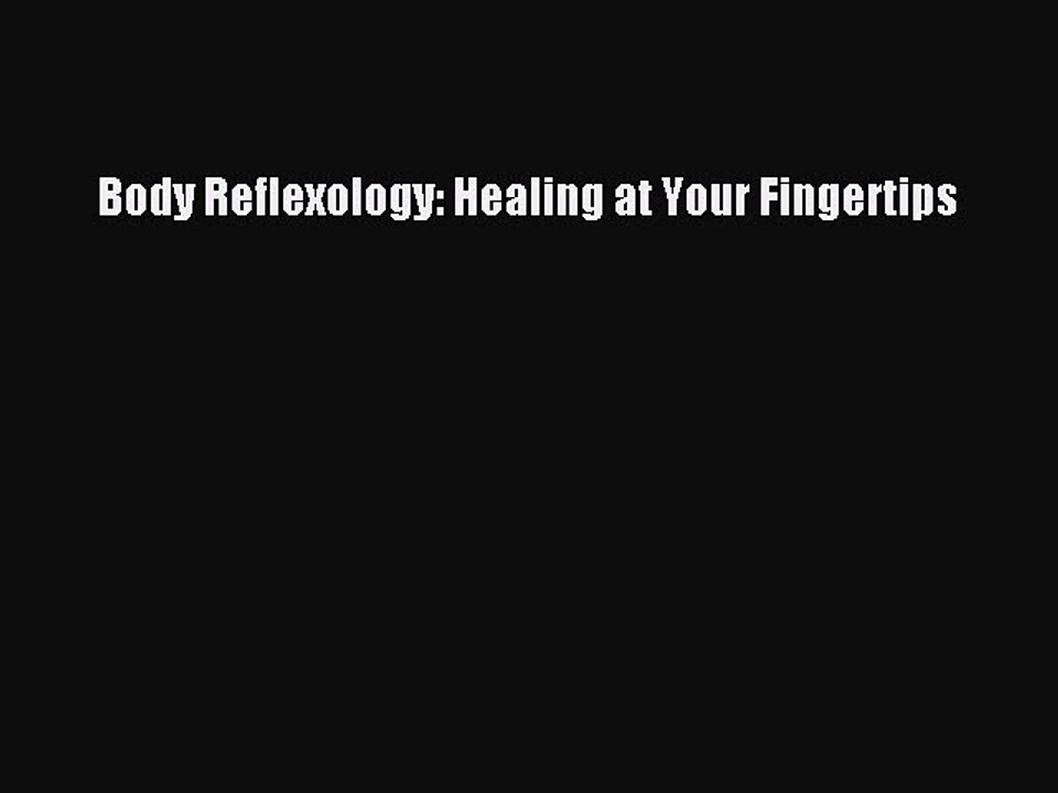 [PDF] Body Reflexology: Healing at Your Fingertips [Download] Full Ebook