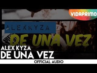 Alex Kyza - De Una Vez