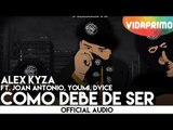 Alex Kyza ft Joan Antonio, Youmi, Dvice   Como Debe de Ser