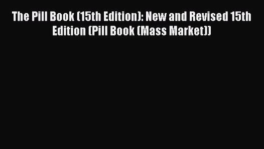 Read Books The Pill Book (15th Edition) New and Revised