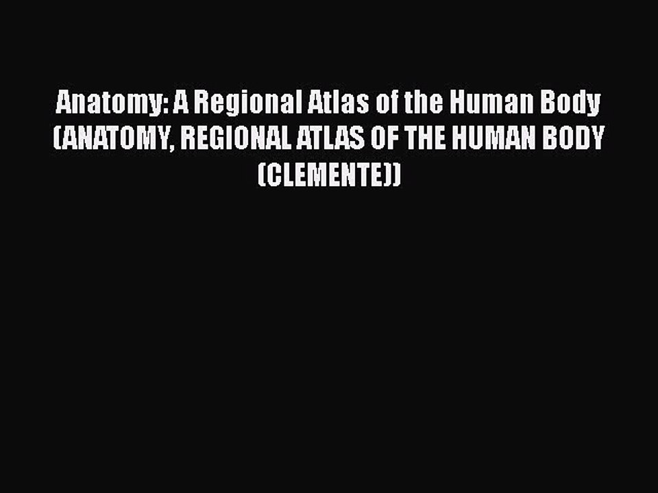 Read Books Anatomy: A Regional Atlas of the Human Body (ANATOMY REGIONAL ATLAS OF THE HUMAN