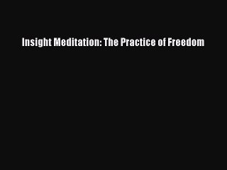 Read Books Insight Meditation: The Practice of Freedom E-Book Free