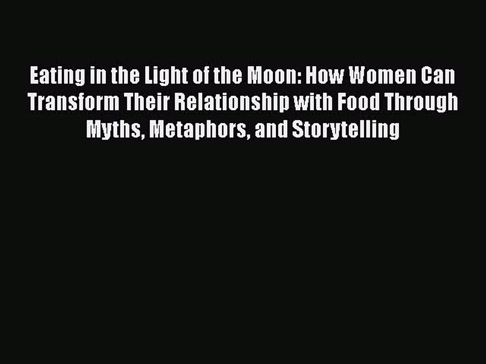 Read Books Eating in the Light of the Moon: How Women Can Transform Their Relationship with