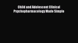 Read Books Child and Adolescent Clinical Psychopharmacology Made Simple PDF Free