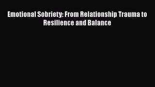Download Books Emotional Sobriety: From Relationship Trauma to Resilience and Balance Ebook