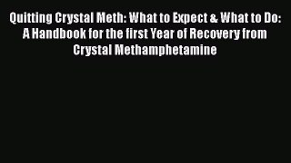 Read Books Quitting Crystal Meth: What to Expect & What to Do: A Handbook for the first Year