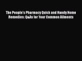 Read Books The People's Pharmacy Quick and Handy Home Remedies: Q&As for Your Common Ailments