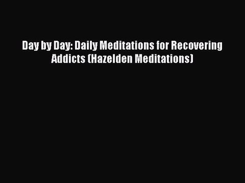 Read Books Day by Day: Daily Meditations for Recovering Addicts (Hazelden Meditations) Ebook