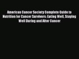 Read Books American Cancer Society Complete Guide to Nutrition for Cancer Survivors: Eating