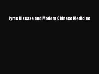 Read Books Lyme Disease and Modern Chinese Medicine Ebook PDF
