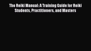 Read Books The Reiki Manual: A Training Guide for Reiki Students Practitioners and Masters