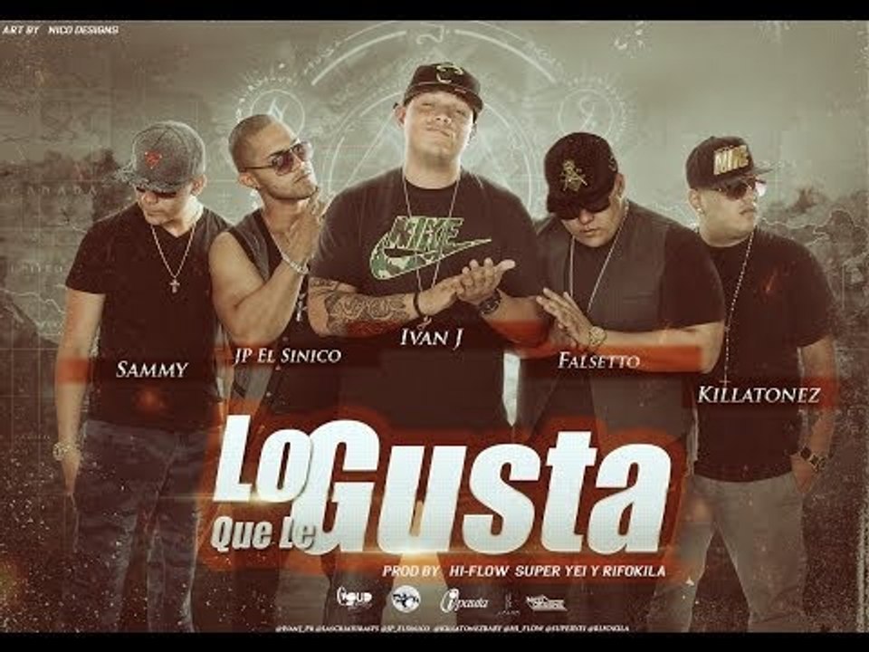 Ivan J Ft. JP El Sinico Falsetto & Sammy  Killatonez - LO QUE LE GUSTA