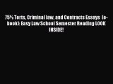 Read Book 75% Torts Criminal law and Contracts Essays  (e-book): Easy Law School Semester Reading