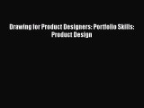 Read Drawing for Product Designers: Portfolio Skills: Product Design Ebook Free