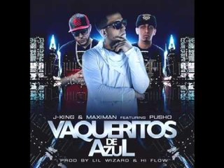 J King y Maximan - Vaqueritos de Azul ft. Pusho [Oficial Audio]
