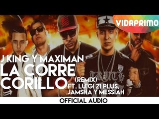J King y Maximan - La Corre Corillo (Remix) ft. Luigi 21 Plus, Jamsha Y Messiah [Official Audio]
