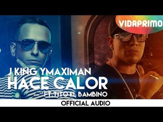J King Y Maximan - Hace Calor ft. Tito El Bambino [Official Audio]