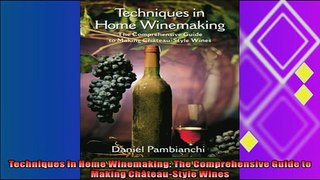 read now  Techniques in Home Winemaking The Comprehensive Guide to Making ChâteauStyle Wines