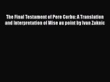 Read The Final Testament of Pere Corbu: A Translation and Interpretation of Mise au point by