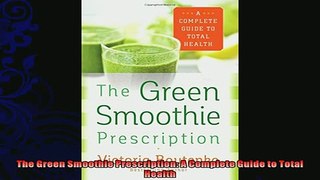 read here  The Green Smoothie Prescription A Complete Guide to Total Health
