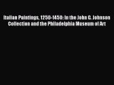 Read Italian Paintings 1250-1450: In the John G. Johnson Collection and the Philadelphia Museum