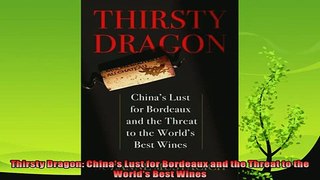 read now  Thirsty Dragon Chinas Lust for Bordeaux and the Threat to the Worlds Best Wines