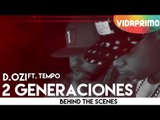 D.OZi - 2 Generaciones ft. Tempo [Behind the Scenes]