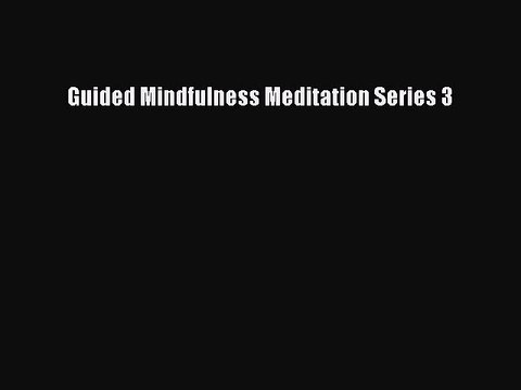Read Books Guided Mindfulness Meditation Series 3 Ebook PDF