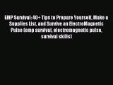 Download EMP Survival: 40  Tips to Prepare Yourself Make a Supplies List and Survive an ElectroMagnetic