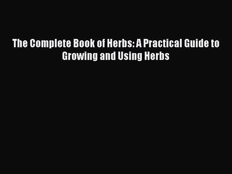 Read Books The Complete Book of Herbs: A Practical Guide to Growing and Using Herbs E-Book