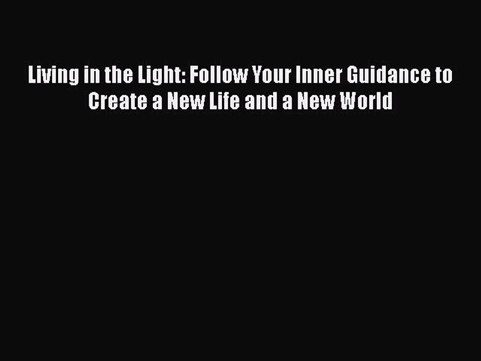 Read Books Living in the Light: Follow Your Inner Guidance to Create a New Life and a New World